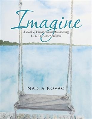 Imagine: A Book of Visualizations Reconnecting Us to Our Inner Stillness (Paperb