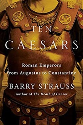 Ten Caesars : Roman Emperors from Augustus to Constantine Barry.