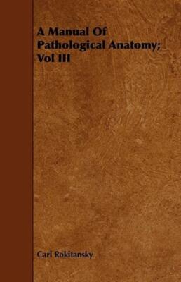 A Manual Of Pathological Anatomy; Vol Iii