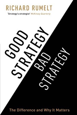 Good Strategy/Bad Strategy: The difference and why  by Richard Rumelt 1846684803