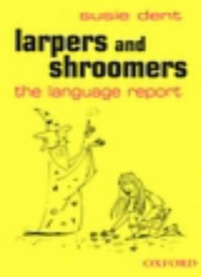Larpers and Shroomers: The Language Report,Susie Dent