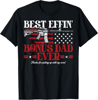 Best Effin  Bonus Dad Ever Patriotic Father s Day American T-Shirt