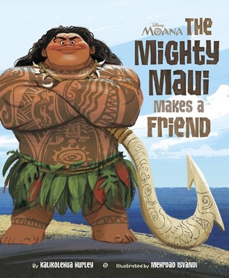 Moana: The Mighty Maui Makes a Friend - hardcover Hurley, Kalikolehua|Isvand...