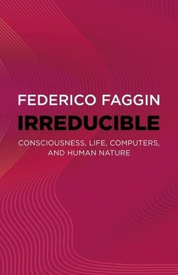 Irreducible Consciousness, Life, Computers, and Human Nature