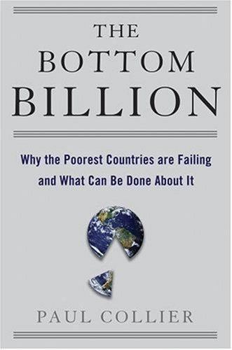 The Bottom Billion: Why the Poorest Countries ... 9780195311457 by Collier, Paul