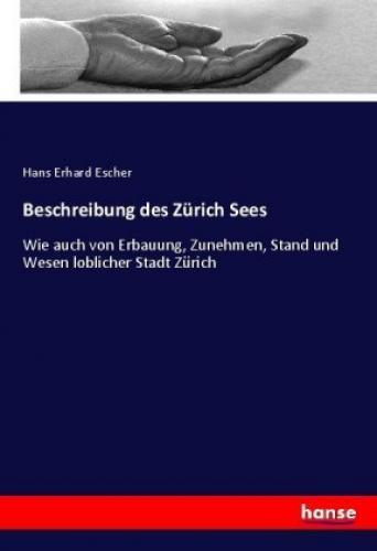 Beschreibung Des Zürich Sees Wie Auch Von Erbauung, Zunehmen, Stand