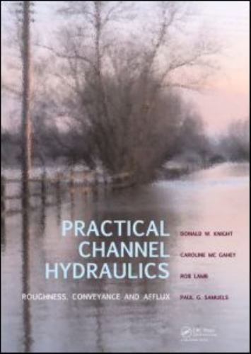 Practical Channel Hydraulics: Roughness, Conveyance and Afflux