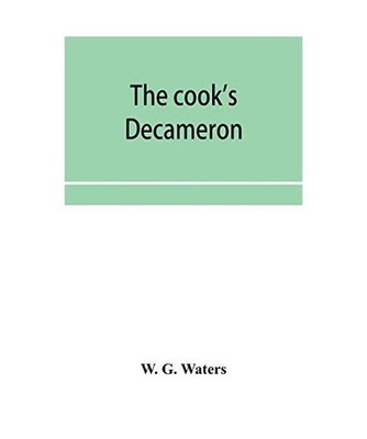 The cook's Decameron: a study in taste, containing over two hundred recipes for 