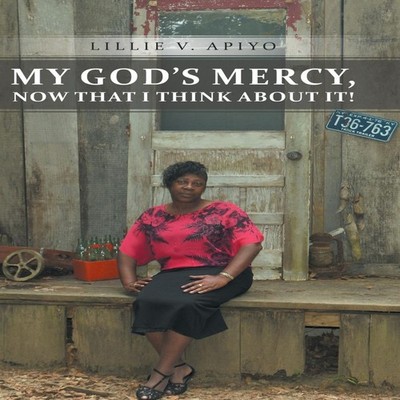 My God's Mercy Now That I Think about It! Lillie V. Apiyo Hardcov