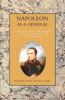 Count Yorck Von Wartenburg NAPOLEON AS A GENERAL Volume Two (Taschenbuch)