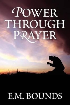 Edward M Bounds Power Through Prayer (Taschenbuch)