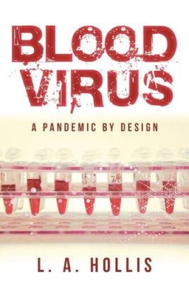 Blood Virus: A Pandemic by Design by Hollis, L. A.