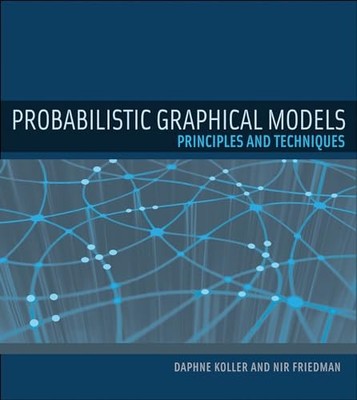 Probabilistic Graphical Models: Principles and Techniques (Adaptive Computation