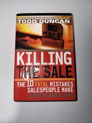 Killing the Sale: The 10 Fatal Mistakes Salespeople Make and How to Avoid Them