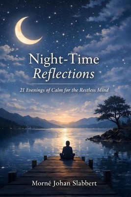 Night-Time Reflections: 21 Evenings of Calm for the Restless Mind by Morne Johan