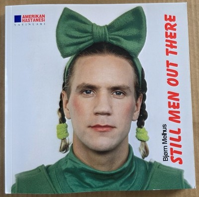 Björn Melhus - Still Men out there. Katalog Amerikan Hastanesi Istanbul 2009.