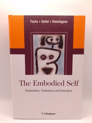 The Embodied Self - Fuchs/Sattel/Henningsen - 2010 - Schattauer - Gebunden
