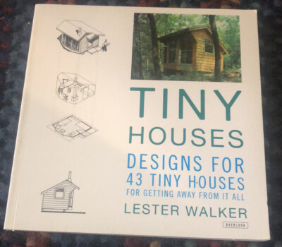 Tiny Houses : Designs for 43 Tiny Houses by Lester Walker (2013)