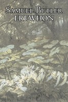 Samuel Butler | Erewhon By Samuel Butler, Fiction, Classics, Satire, Fantasy,...