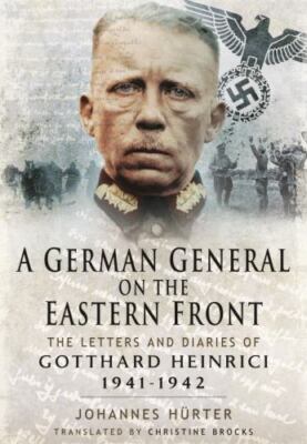 A German General on the Eastern Front: The Letters and Diaries of Gotthard Heinr