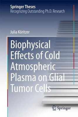 Biophysical Effects of Cold Atmospheric Plasma on Glial Tumor Cells Julia K