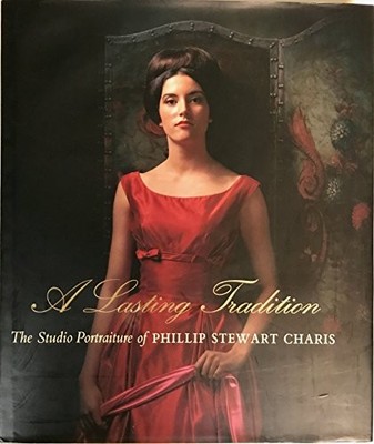 A LASTING TRADITION: THE STUDIO PORTRAITURE OF PHILLIP By Phillip Stewart Charis