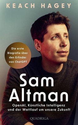 Sam Altman OpenAI, Künstliche Intelligenz und der Wettlauf um unsere Zukunft ...