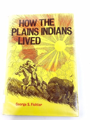 How the Plains Indians Lived Native American Hardcover Book George S. Fichter