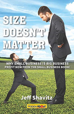 Size Doesn't Matter: Why Small Business is Big Business - Paperback NEW Shavitz,
