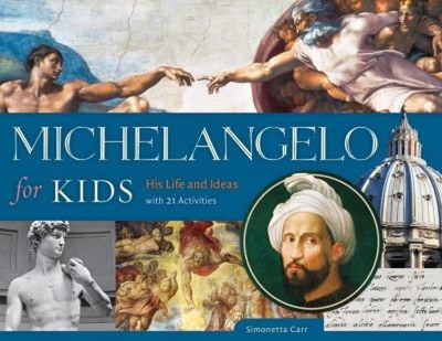 Michelangelo for Kids : His Life and Ideas, with 21 Activities Si