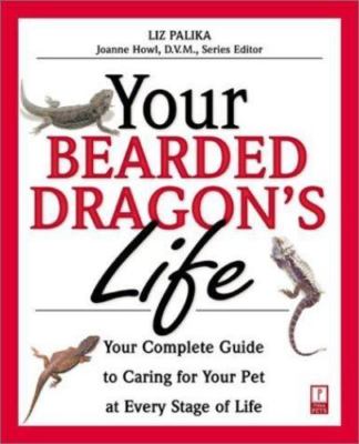Your Bearded Dragon's Life: Your Complete Guide to Caring for Your Pet at Every