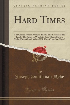 Hard Times: The Causes Which Produce Them; The Lessons They Teach; The Spirit