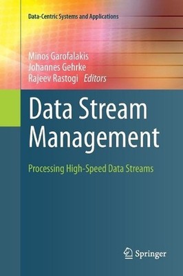 Data Stream Management: Processing High-Speed Data Streams by Minos Garofalakis 