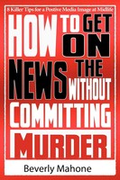 Beverly Mahone | How To Get On The News Without Committing Murder | Taschenbuch