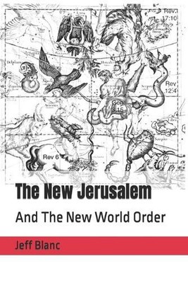 The New Jerusalem: And The New World Order by Jeff M. Blanc (English) Paperback