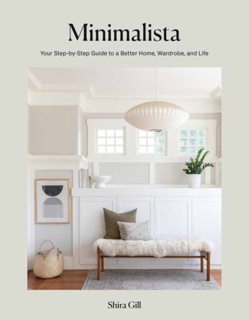 Minimalista: Your Step-by-Step Guide to a Better Home,  by Shira Gill HARDBACK