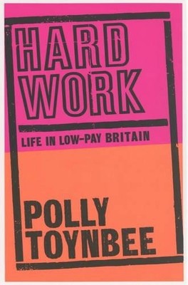Hard Work: Life in Low-pay Britain, Toynbee, Polly