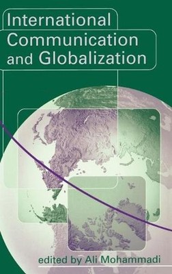 International Communication and Globalization: A Critical Introduction by Ali Mo