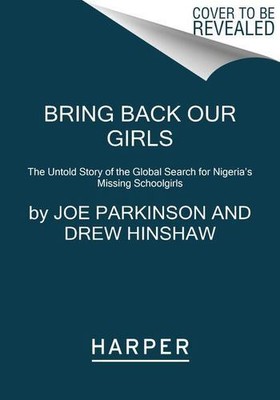 Bring Back Our Girls: The Untold Story of the Global Search for Nigeria's Mis...