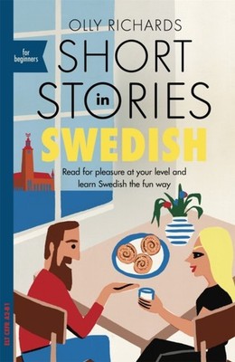 Short Stories in Swedish for Beginners: Read for  by Olly Richards PAPERBACK
