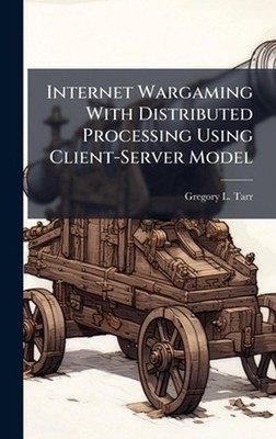 Internet Wargaming With Distributed Processing Using Client-Server Model by Greg