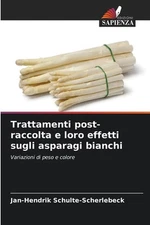 Trattamenti post-raccolta e loro effetti sugli asparagi bianchi by Jan-Hendrik S