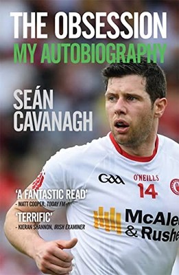 The Obsession: My Autobiography By Seán Cavanagh, Damian Lawlor.