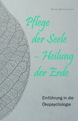 Pflege der Seele - Heilung der Erde | Michel Maxime Egger | deutsch