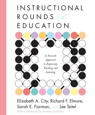 Instructional Rounds in Education: A Network Approach to Improving Teaching ...