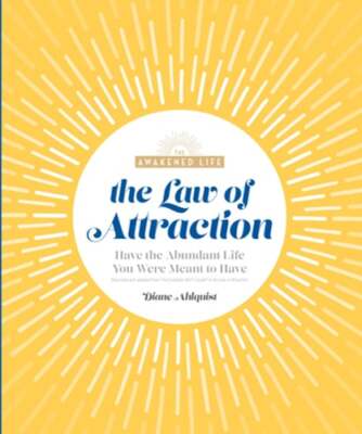 The Law of Attraction: Have the Abundant Life You Were Meant to Have by Ahlquist
