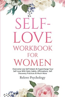 Self-Love Workbook for Women: Overcome Low Self Esteem & Superch