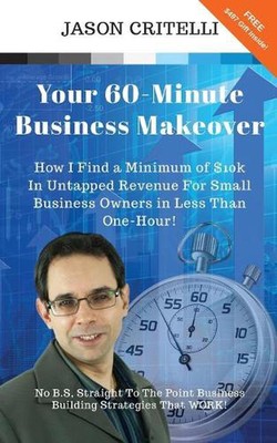 Your 60-Minute Business Makeover: How I Find A Minimum Of $10k In Untapped Reven