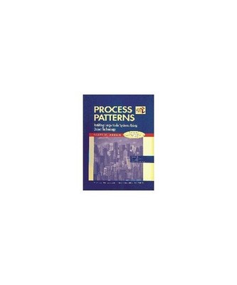 Process Patterns: Building Large-Scale Systems Using Object Technology, Scott W.