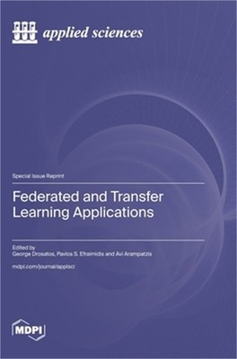 Federated and Transfer Learning Applications (Hardback or Cased Book)